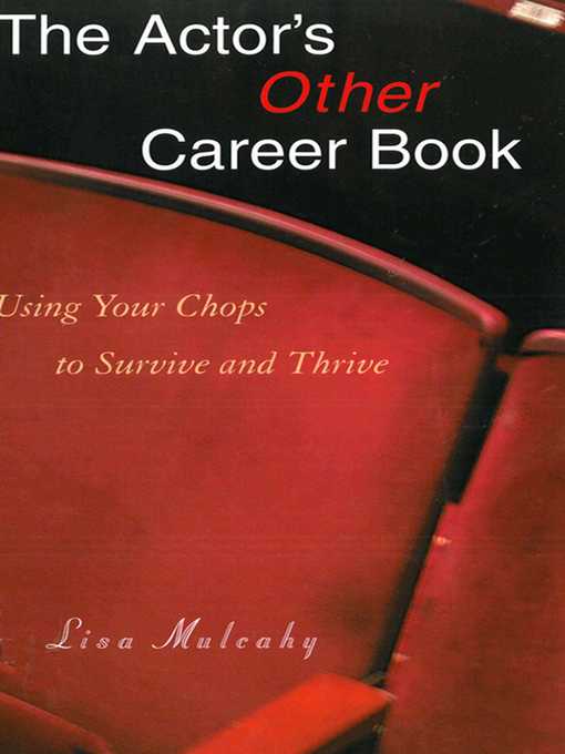 Title details for The Actor's Other Career Book: Using Your Chops to Survive and Thrive by Lisa Mulcahy - Available